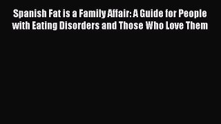 Read Spanish Fat is a Family Affair: A Guide for People with Eating Disorders and Those Who