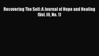 Read Recovering The Self: A Journal of Hope and Healing (Vol. III No. 1) Ebook Free