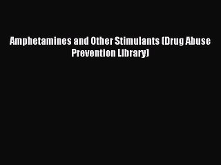 Read Amphetamines and Other Stimulants (Drug Abuse Prevention Library) Ebook Online