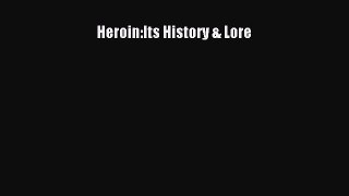 Download Heroin:Its History & Lore Ebook Online