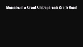 Read Memoirs of a Saved Schizophrenic Crack Head Ebook Free