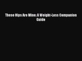 Read These Hips Are Mine: A Weight-Loss Companion Guide Ebook Free