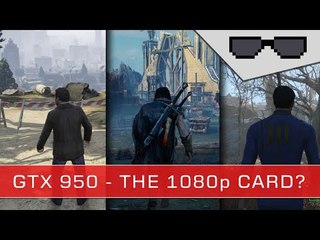 nVidia GTX 950: The ultimate budget 1080p card? [GTA V & Fallout 4] | GPU Reviews