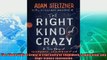 behold  The Right Kind of Crazy A True Story of Teamwork Leadership and HighStakes Innovation
