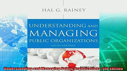 complete  Understanding and Managing Public Organizations 5th Edition