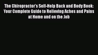 Read The Chiropractor's Self-Help Back and Body Book: Your Complete Guide to Relieving Aches