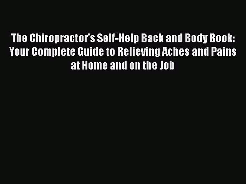 Read The Chiropractor's Self-Help Back and Body Book: Your Complete Guide to Relieving Aches