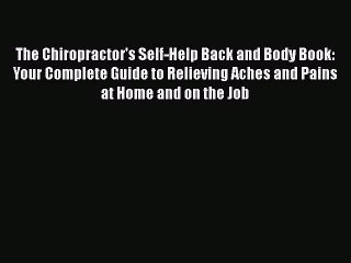 Read The Chiropractor's Self-Help Back and Body Book: Your Complete Guide to Relieving Aches