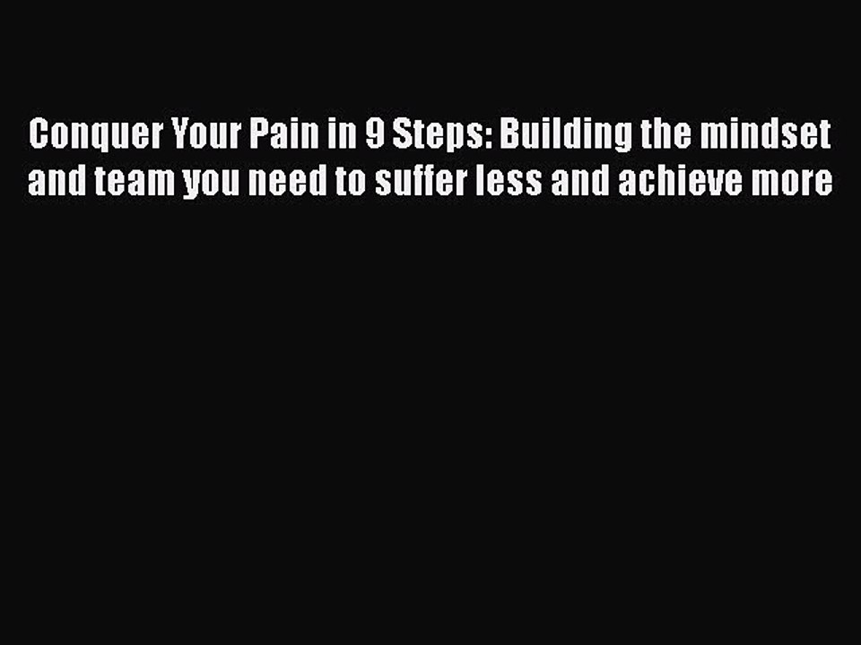 Read Conquer Your Pain in 9 Steps: Building the mindset and team you need to suffer less and