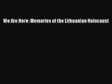 Read We Are Here: Memories of the Lithuanian Holocaust Ebook Free