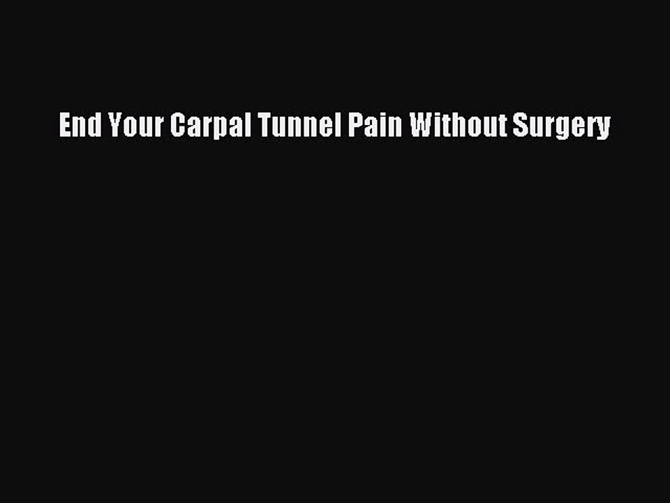 Download End Your Carpal Tunnel Pain Without Surgery Ebook Online