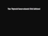 Read The Thyroid Sourcebook (5th Edition) Ebook Free
