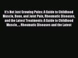 Read It's Not Just Growing Pains: A Guide to Childhood Muscle Bone and Joint Pain Rheumatic