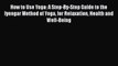 Read How to Use Yoga: A Step-By-Step Guide to the Iyengar Method of Yoga for Relaxation Health