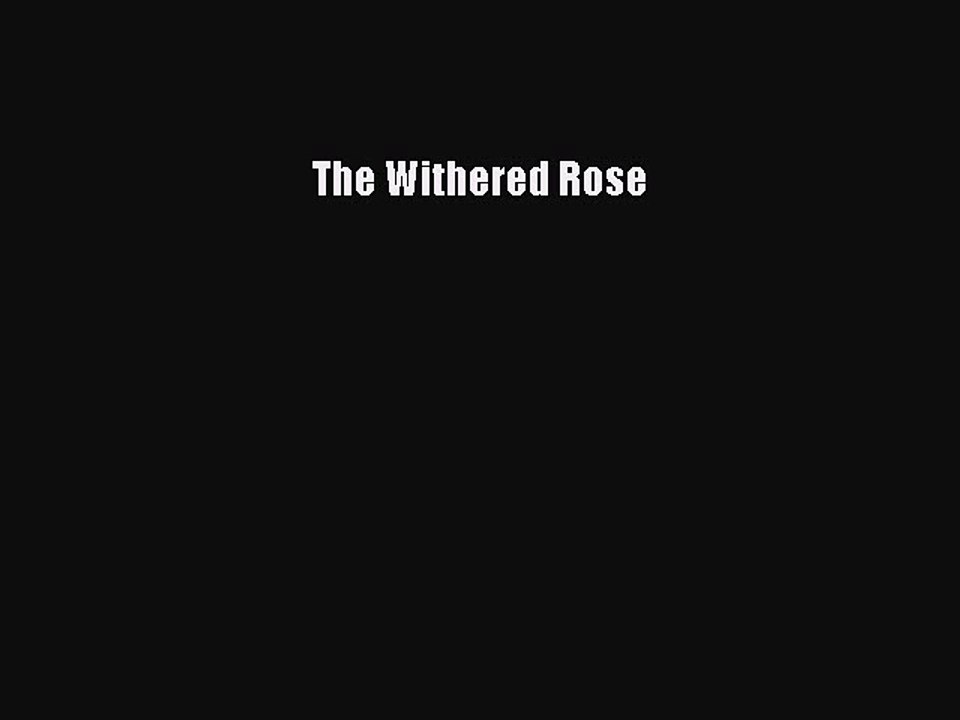 Read The Withered Rose Ebook Free