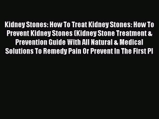 下载视频: Read Kidney Stones: How To Treat Kidney Stones: How To Prevent Kidney Stones (Kidney Stone