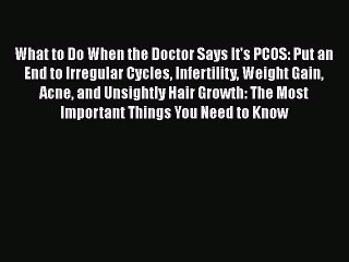 Read What to Do When the Doctor Says It's PCOS: Put an End to Irregular Cycles Infertility