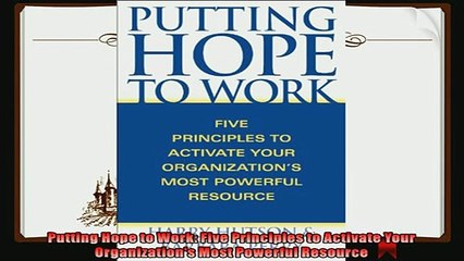 there is  Putting Hope to Work Five Principles to Activate Your Organizations Most Powerful