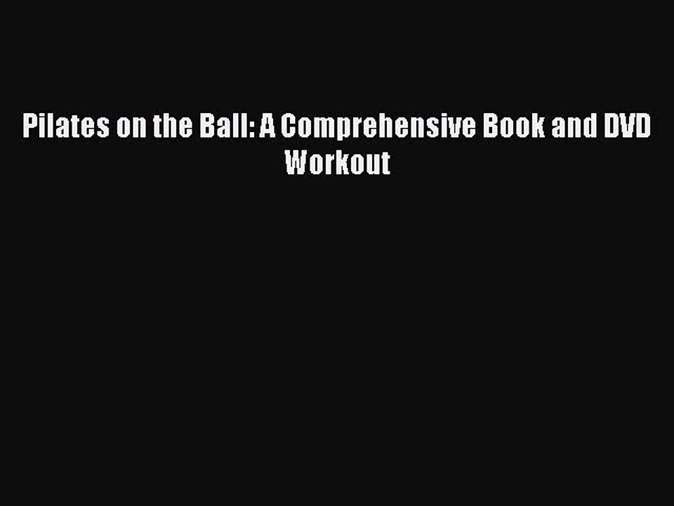 Download Pilates on the Ball: A Comprehensive Book and DVD Workout PDF Online