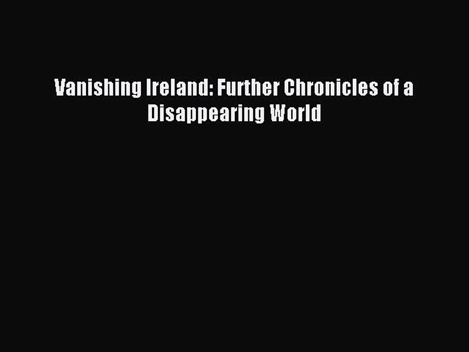 Read Vanishing Ireland: Further Chronicles of a Disappearing World Ebook Free