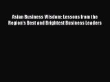 Read Asian Business Wisdom: Lessons from the Region's Best and Brightest Business Leaders Ebook