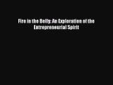 Read Fire in the Belly: An Exploration of the Entrepreneurial Spirit Ebook Free