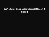 Read You're Never Weird on the Internet (Almost): A Memoir PDF Free