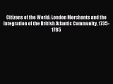 Read Citizens of the World: London Merchants and the Integration of the British Atlantic Community