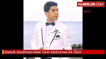 Atatürk Havalimanı'ndaki Terör Saldırısında 44. Ölüm