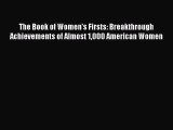 Read The Book of Women's Firsts: Breakthrough Achievements of Almost 1000 American Women PDF