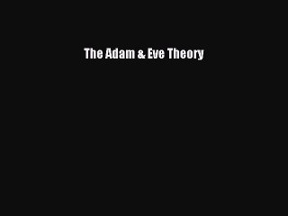 Read Books The Adam & Eve Theory ebook textbooks