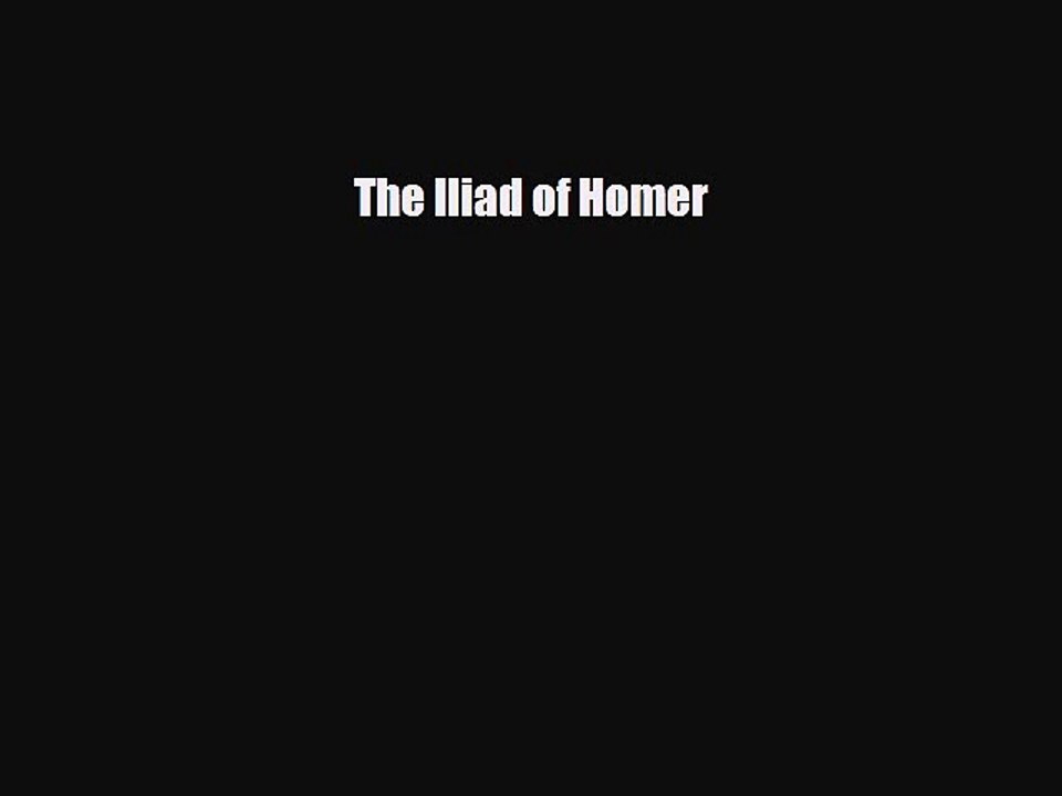 Read Books The Iliad of Homer ebook textbooks