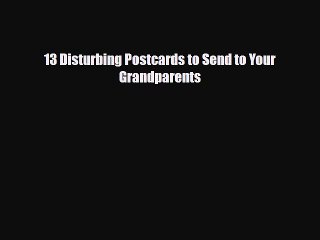 Read Books 13 Disturbing Postcards to Send to Your Grandparents ebook textbooks