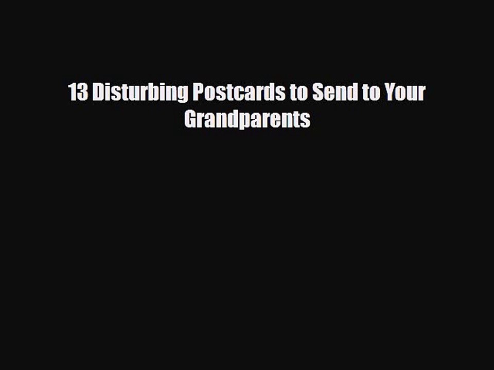 Read Books 13 Disturbing Postcards to Send to Your Grandparents ebook textbooks