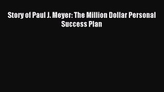 Download Story of Paul J. Meyer: The Million Dollar Personal Success Plan Ebook Free