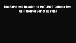 Read The Bolshevik Revolution 1917-1923. Volume Two. (A History of Soviet Russia) Ebook Free