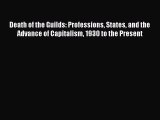 Read Death of the Guilds: Professions States and the Advance of Capitalism 1930 to the Present