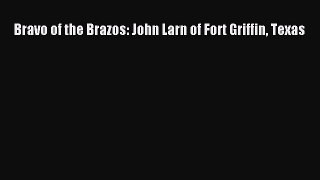 Download Bravo of the Brazos: John Larn of Fort Griffin Texas Ebook Free
