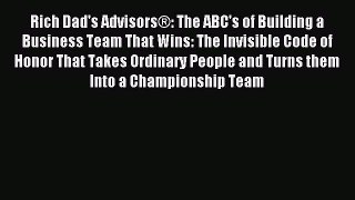 Read Rich Dad's AdvisorsÂ®: The ABC's of Building a Business Team That Wins: The Invisible Code