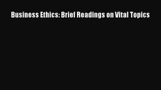 Read Business Ethics: Brief Readings on Vital Topics Ebook Free