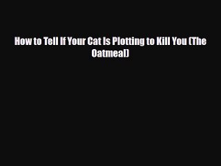 Read Books How to Tell If Your Cat Is Plotting to Kill You (The Oatmeal) ebook textbooks