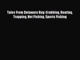 Read Tales From Delaware Bay: Crabbing Boating Trapping Net Fishing Sports Fishing Ebook Free