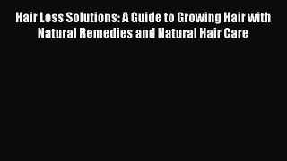 [PDF] Hair Loss Solutions: A Guide to Growing Hair with Natural Remedies and Natural Hair Care