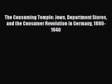 Read The Consuming Temple: Jews Department Stores and the Consumer Revolution in Germany 1880-1940