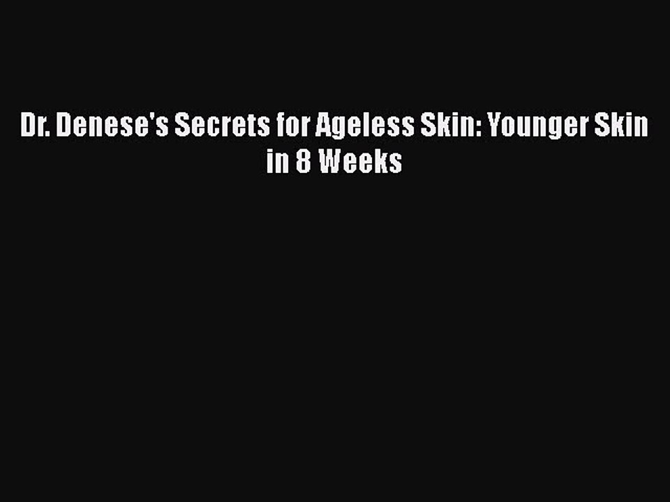 [PDF] Dr. Denese's Secrets for Ageless Skin: Younger Skin in 8 Weeks Read Online