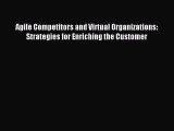 Read Agile Competitors and Virtual Organizations: Strategies for Enriching the Customer Ebook