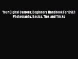 Download Your Digital Camera: Beginners Handbook For DSLR Photography Basics Tips and Tricks