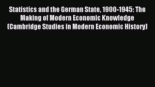 Read Statistics and the German State 1900-1945: The Making of Modern Economic Knowledge (Cambridge