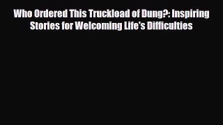 Read Books Who Ordered This Truckload of Dung?: Inspiring Stories for Welcoming Life's Difficulties