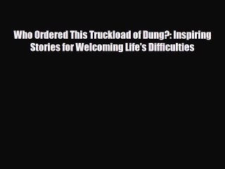 Read Books Who Ordered This Truckload of Dung?: Inspiring Stories for Welcoming Life's Difficulties